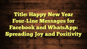 Title: Happy New Year Four-Line Messages for Facebook and WhatsApp: Spreading Joy and Positivity