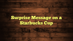Surprise Message on a Starbucks Cup