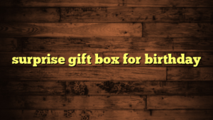 surprise gift box for birthday
